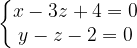 \dpi{120} \left\{\begin{matrix} x-3z+4=0 \\ y-z-2=0\end{matrix}\right.